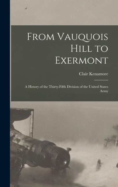 From Vauquois Hill to Exermont: A History of the Thirty-fifth Division of the United States Army