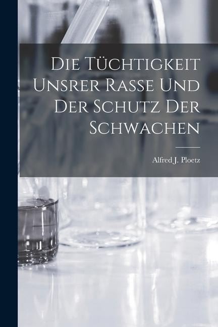 Die Tüchtigkeit Unsrer Rasse und der Schutz der Schwachen