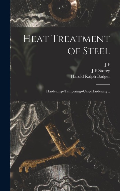 Heat Treatment of Steel; Hardening--tempering--case-hardening ..