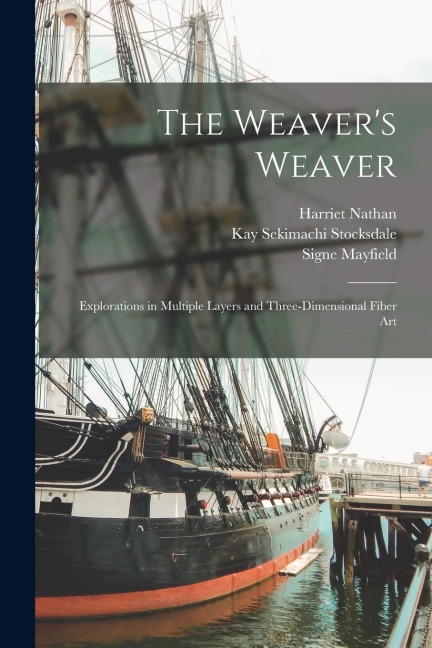 The Weavers Weaver: Explorations in Multiple Layers and Three-dimensional Fiber Art