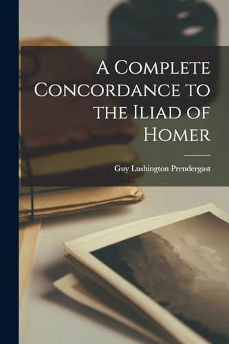 A Complete Concordance to the Iliad of Homer