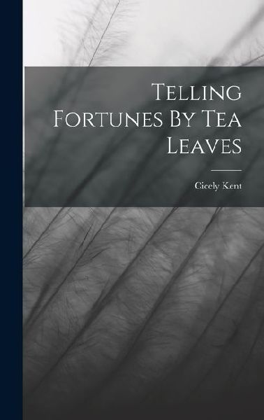 Telling Fortunes By Tea Leaves