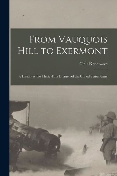 From Vauquois Hill to Exermont: A History of the Thirty-fifth Division of the United States Army