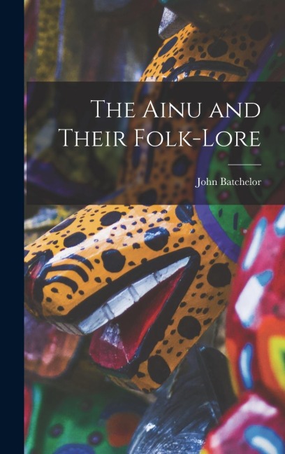The Ainu and Their Folk-Lore