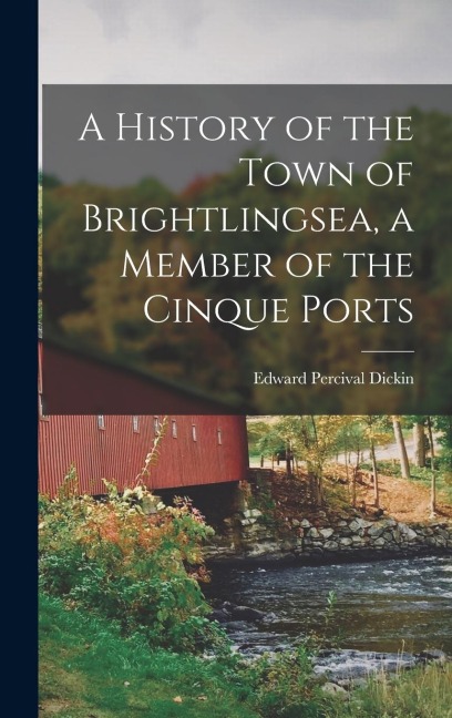 A History of the Town of Brightlingsea, a Member of the Cinque Ports