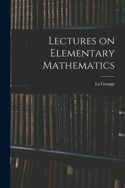 Lectures on Elementary Mathematics
