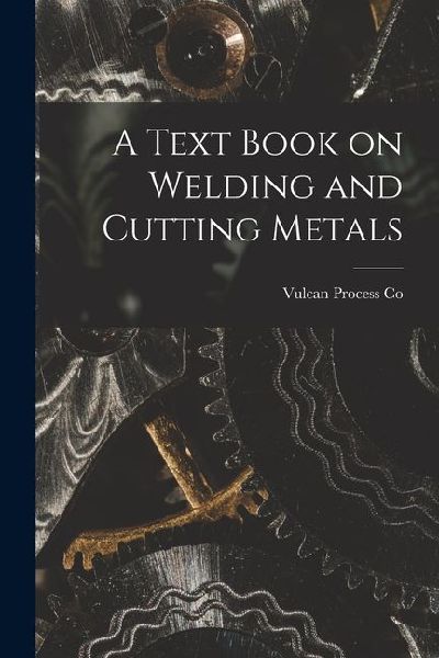 A Text Book on Welding and Cutting Metals