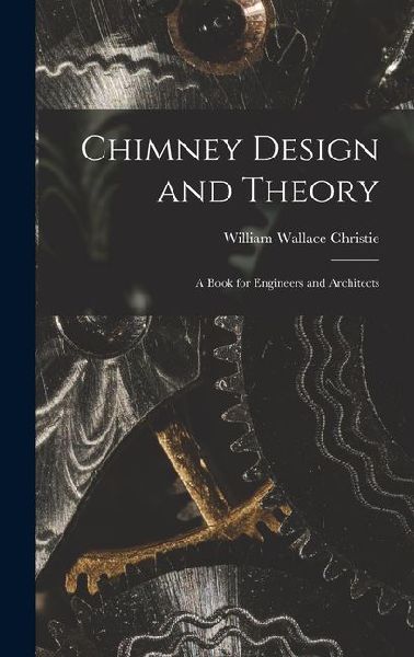 Chimney Design and Theory: A Book for Engineers and Architects