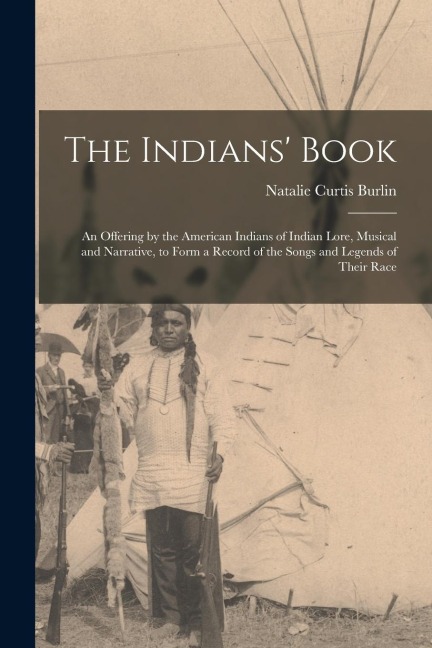 The Indians Book; an Offering by the American Indians of Indian Lore, Musical and Narrative, to Form a Record of the Songs and Legends of Their Race