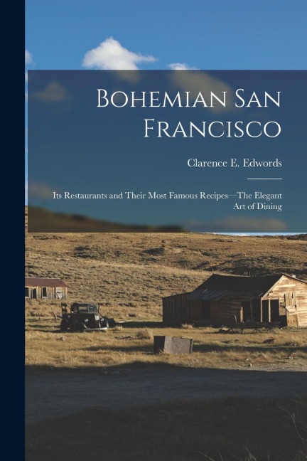 Bohemian San Francisco: Its restaurants and their most famous recipes--The elegant art of dining