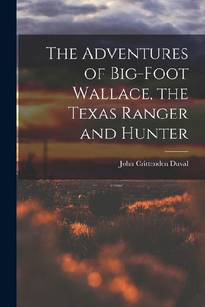 The Adventures of Big-Foot Wallace, the Texas Ranger and Hunter