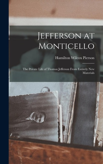 Jefferson at Monticello: The Private Life of Thomas Jefferson From Entirely New Materials
