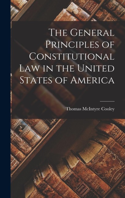 The General Principles of Constitutional Law in the United States of America