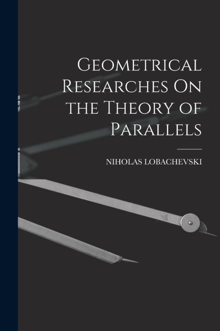 Geometrical Researches On the Theory of Parallels