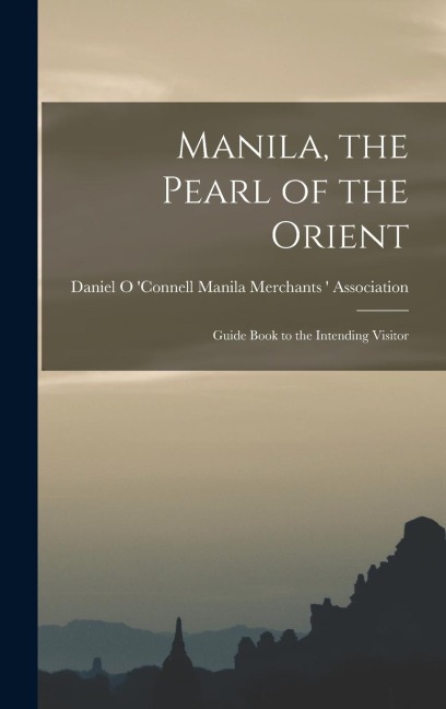 Manila, the Pearl of the Orient: Guide Book to the Intending Visitor