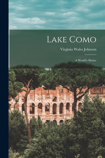 Lake Como: A Worlds Shrine