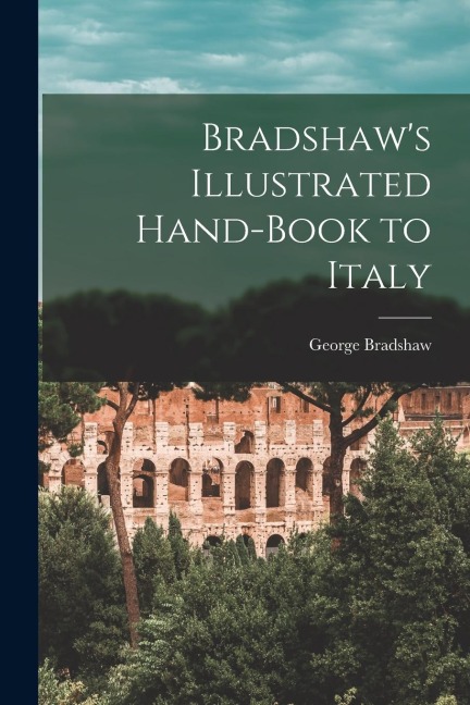 Bradshaw's Illustrated Hand-Book to Italy