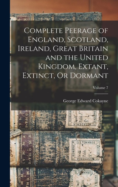 Complete Peerage of England, Scotland, Ireland, Great Britain and the United Kingdom, Extant, Extinct, Or Dormant; Volume 7