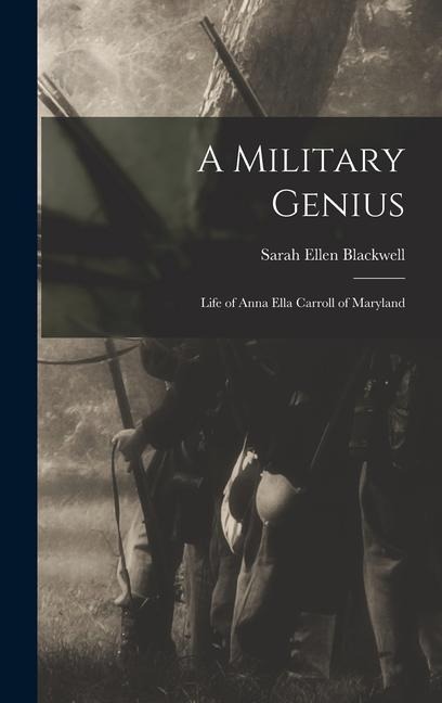 A Military Genius: Life of Anna Ella Carroll of Maryland