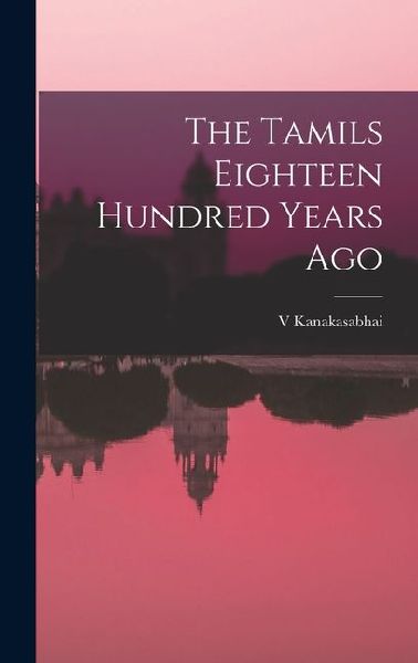 The Tamils Eighteen Hundred Years Ago