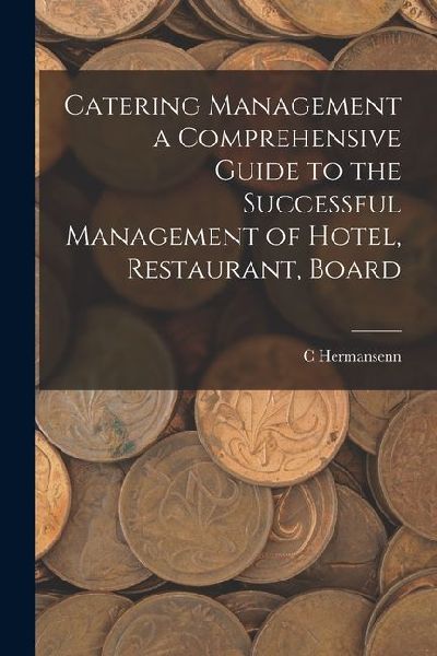 Catering Management a Comprehensive Guide to the Successful Management of Hotel, Restaurant, Board