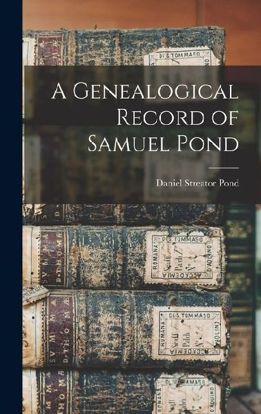 A Genealogical Record of Samuel Pond