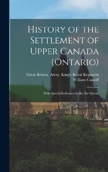History of the Settlement of Upper Canada (Ontario): With Special Reference to the Bay Quinté
