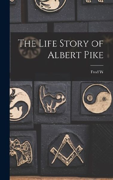 The Life Story of Albert Pike