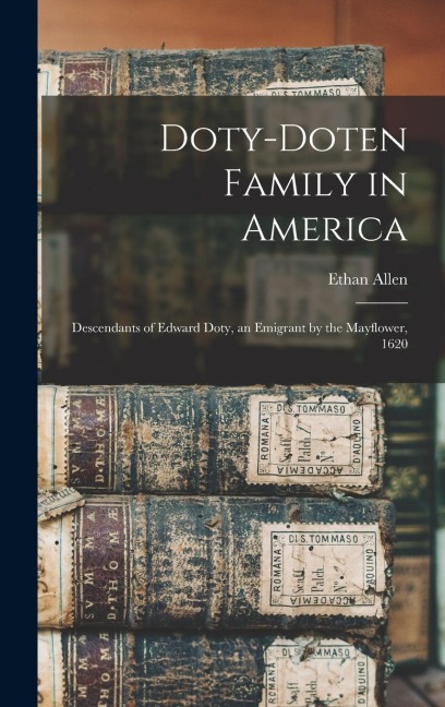Doty-Doten Family in America: Descendants of Edward Doty, an Emigrant by the Mayflower, 1620