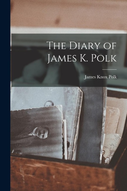 The Diary of James K. Polk