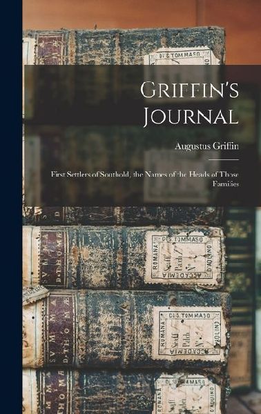 Griffins Journal: First Settlers of Southold, the Names of the Heads of Those Families