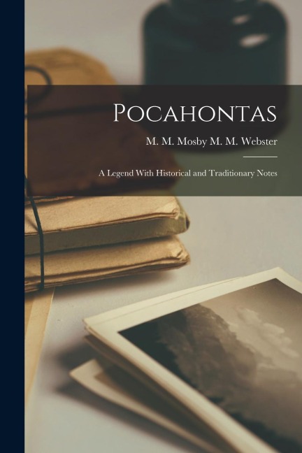 Pocahontas: A Legend With Historical and Traditionary Notes