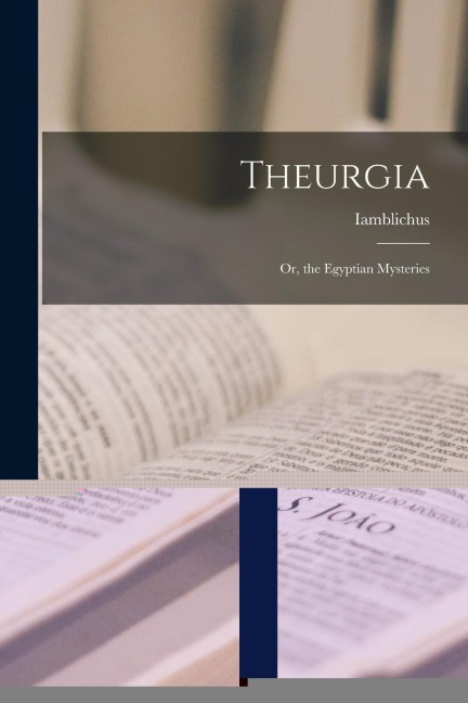 Theurgia: Or, the Egyptian Mysteries