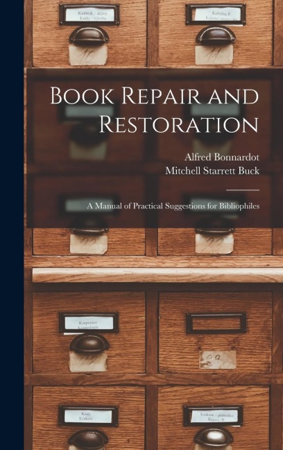 Book Repair and Restoration: A Manual of Practical Suggestions for Bibliophiles