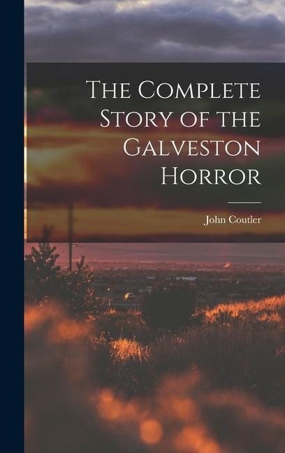 The Complete Story of the Galveston Horror