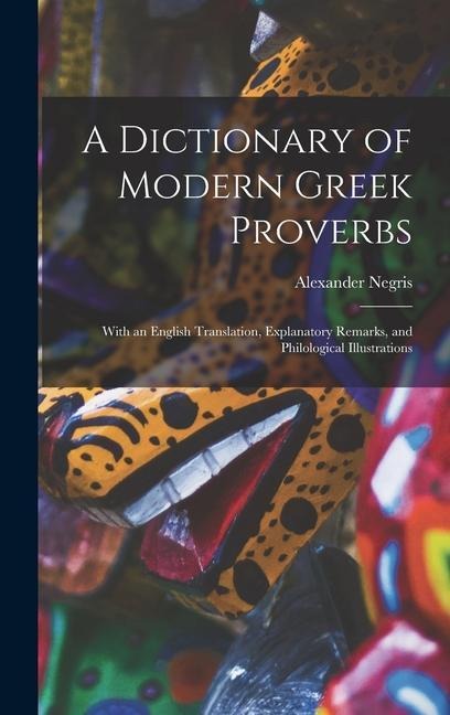 A Dictionary of Modern Greek Proverbs: With an English Translation, Explanatory Remarks, and Philological Illustrations
