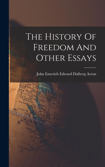 The History Of Freedom And Other Essays