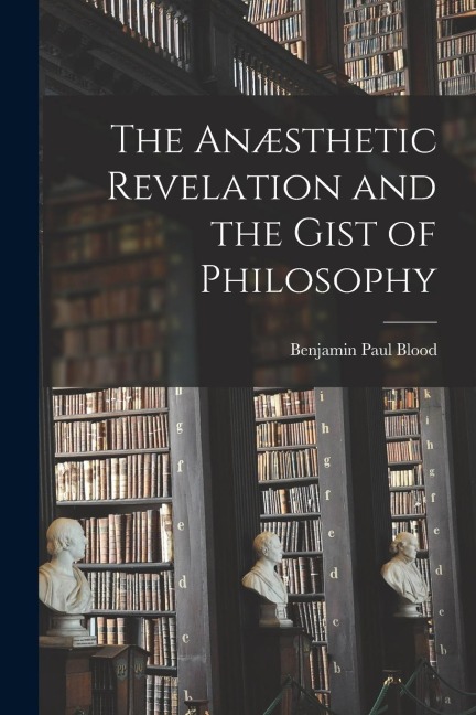 The Anæsthetic Revelation and the Gist of Philosophy
