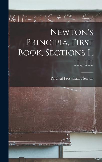 Newton's Principia, First Book, Sections I., II., III
