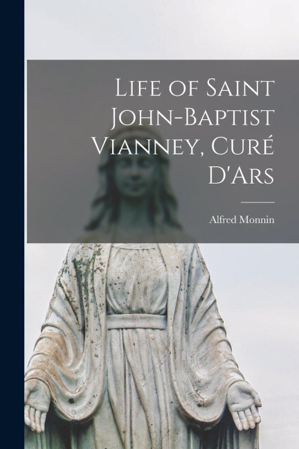 Life of Saint John-Baptist Vianney, Curé DArs