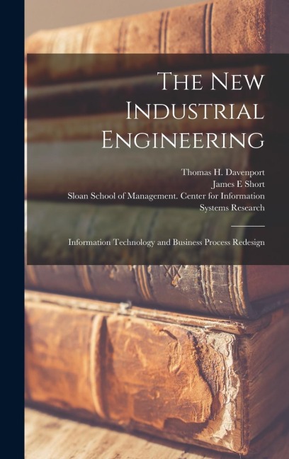The new Industrial Engineering: Information Technology and Business Process Redesign