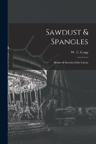 Sawdust & Spangles; Stories & Secrets of the Circus