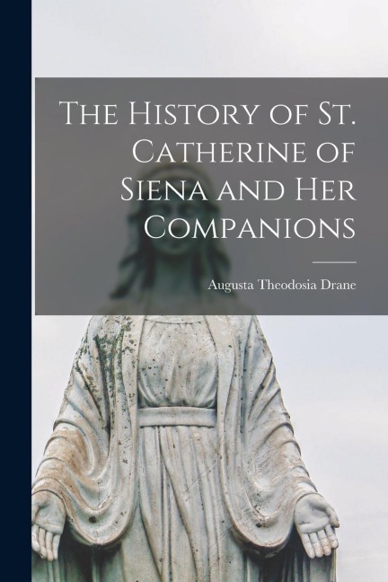 The History of St. Catherine of Siena and Her Companions