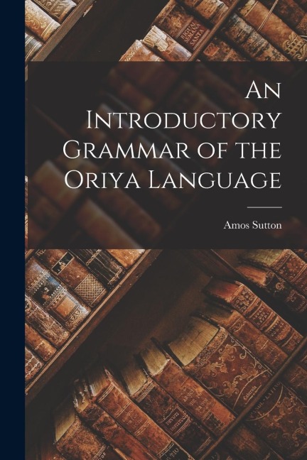 An Introductory Grammar of the Oriya Language