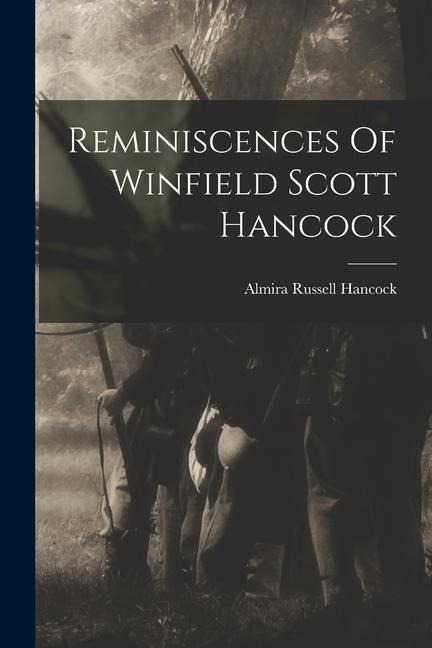 Reminiscences Of Winfield Scott Hancock