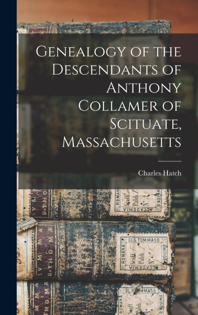 Genealogy of the Descendants of Anthony Collamer of Scituate, Massachusetts