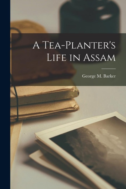 A Tea-Planters Life in Assam