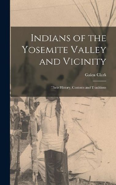 Indians of the Yosemite Valley and Vicinity: Their History, Customs and Traditions