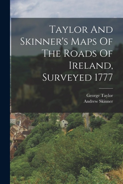 Taylor And Skinners Maps Of The Roads Of Ireland, Surveyed 1777