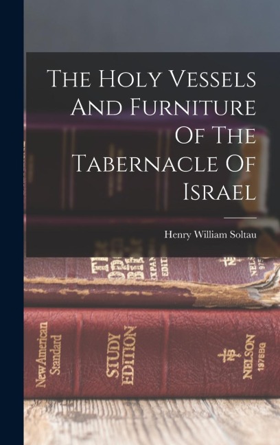 The Holy Vessels And Furniture Of The Tabernacle Of Israel